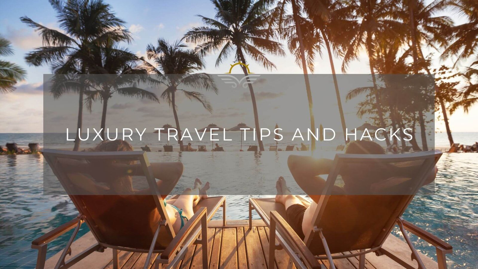 Luxury Travel Hacks for Every Budget: 5-Star Stays on 3-Star Prices